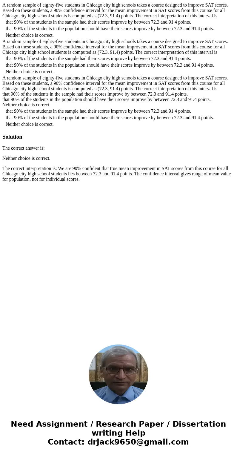  A random sample of eighty-five students in Chicago city high schools takes a course designed to improve SAT scores. Based on these students, a 90% confidence i