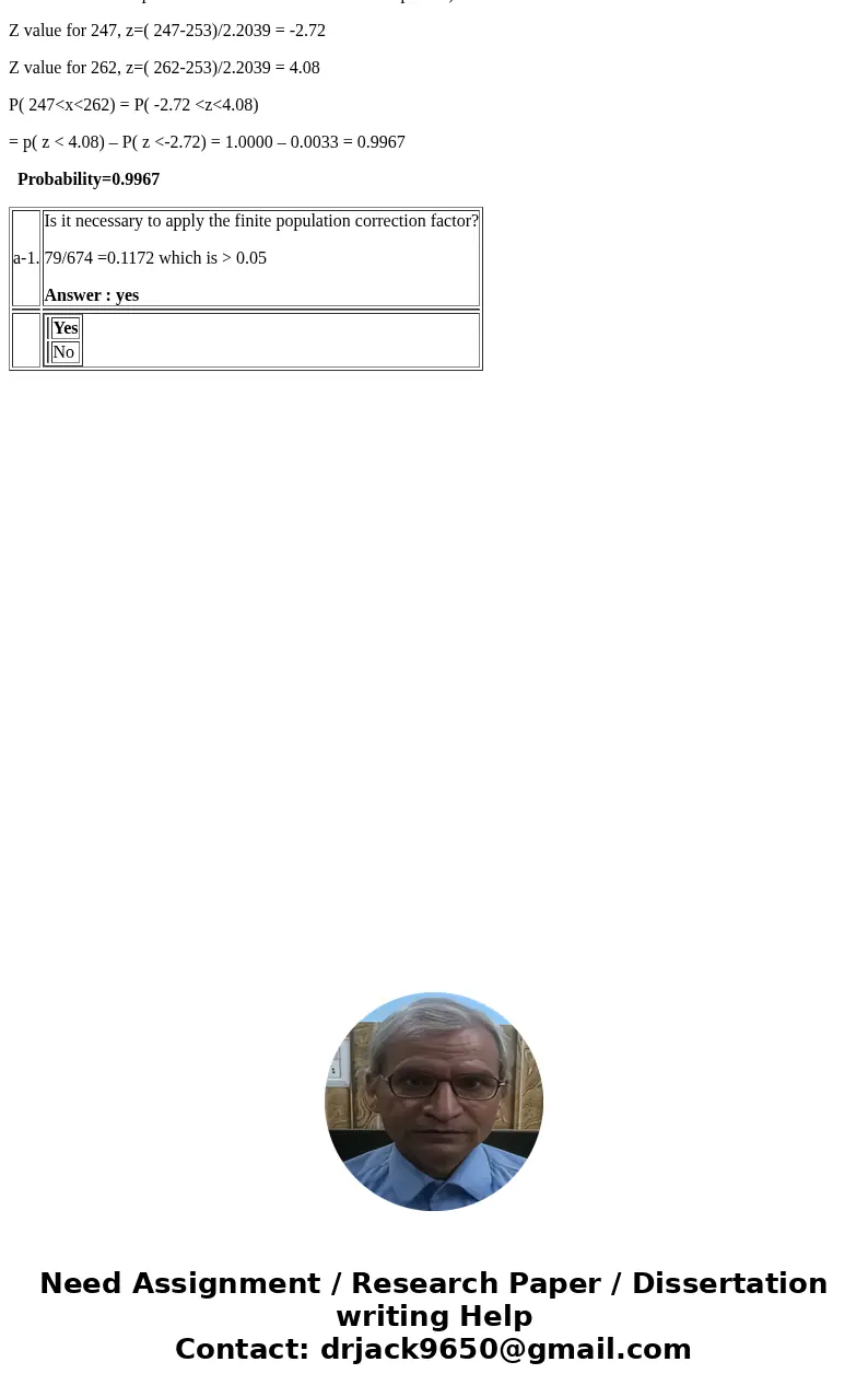 A random sample of size n = 79 is taken from a finite population of size N = 674 with mean = 253 and variance 2 = 434. Use Table 1. Is it necessary to apply the A random sample of size n = 79 is taken from a finite population of size N = 674 with mean = 253 and variance 2 = 434. Use Table 1. Is it necessary to apply the