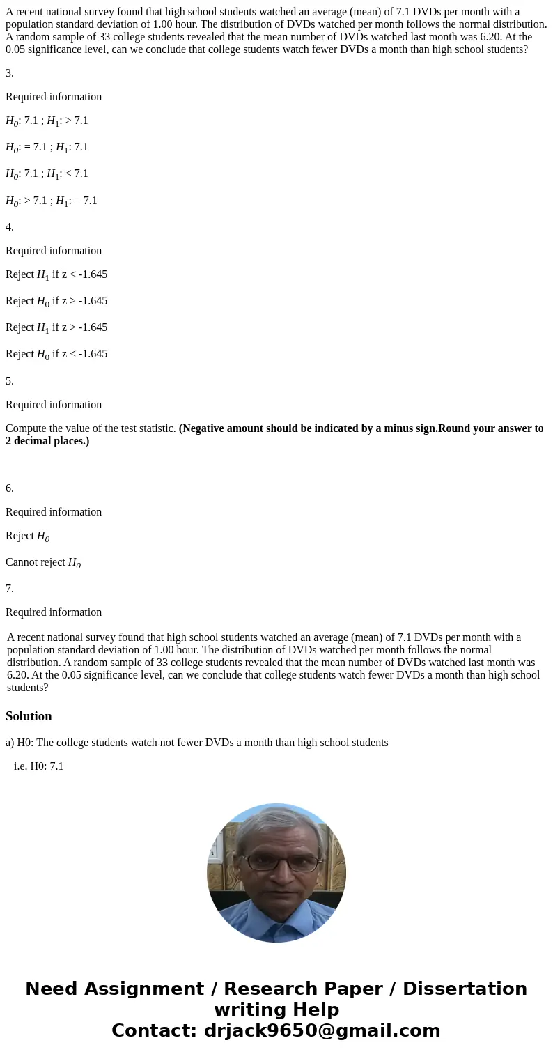 A recent national survey found that high school students watched an average (mean) of 7.1 DVDs per month with a population standard deviation of 1.00 hour. The 