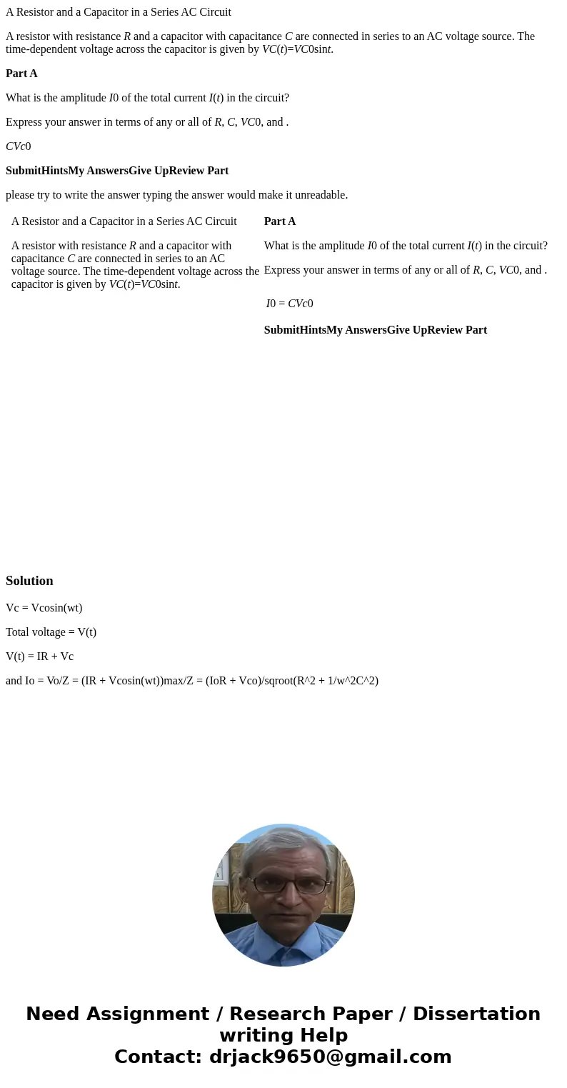 A Resistor and a Capacitor in a Series AC Circuit A resistor with resistance R and a capacitor with capacitance C are connected in series to an AC voltage sourc