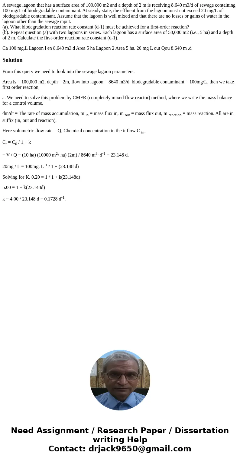 A sewage lagoon that has a surface area of 100,000 m2 and a depth of 2 m is receiving 8,640 m3/d of sewage containing 100 mg/L of biodegradable contaminant. At 