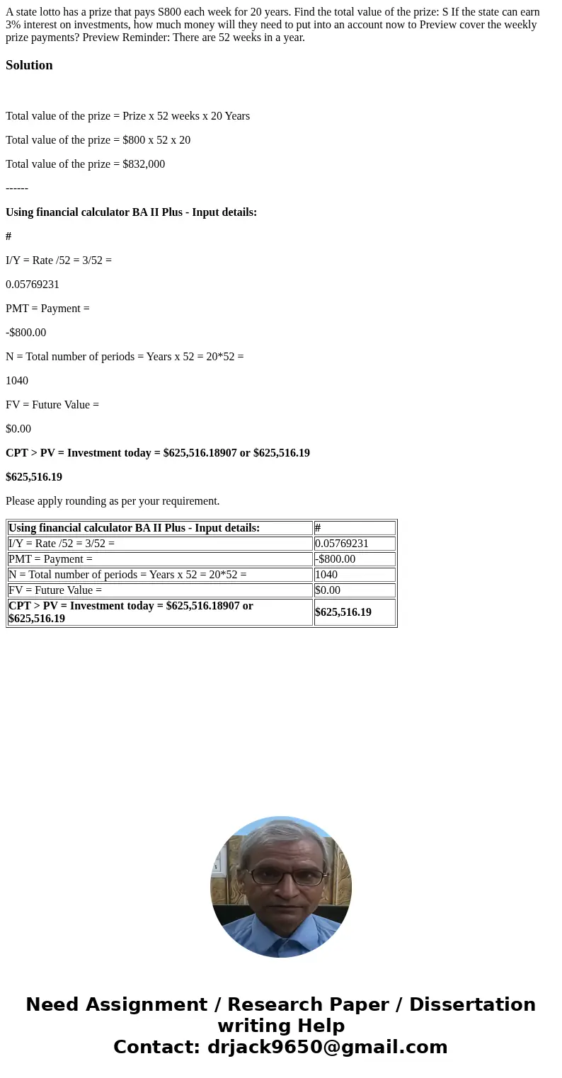  A state lotto has a prize that pays S800 each week for 20 years. Find the total value of the prize: S If the state can earn 3% interest on investments, how muc