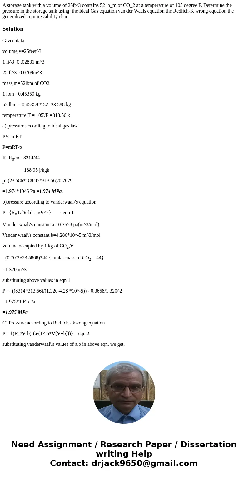  A storage tank with a volume of 25ft^3 contains 52 lb_m of CO_2 at a temperature of 105 degree F. Determine the pressure in the storage tank using: the Ideal G