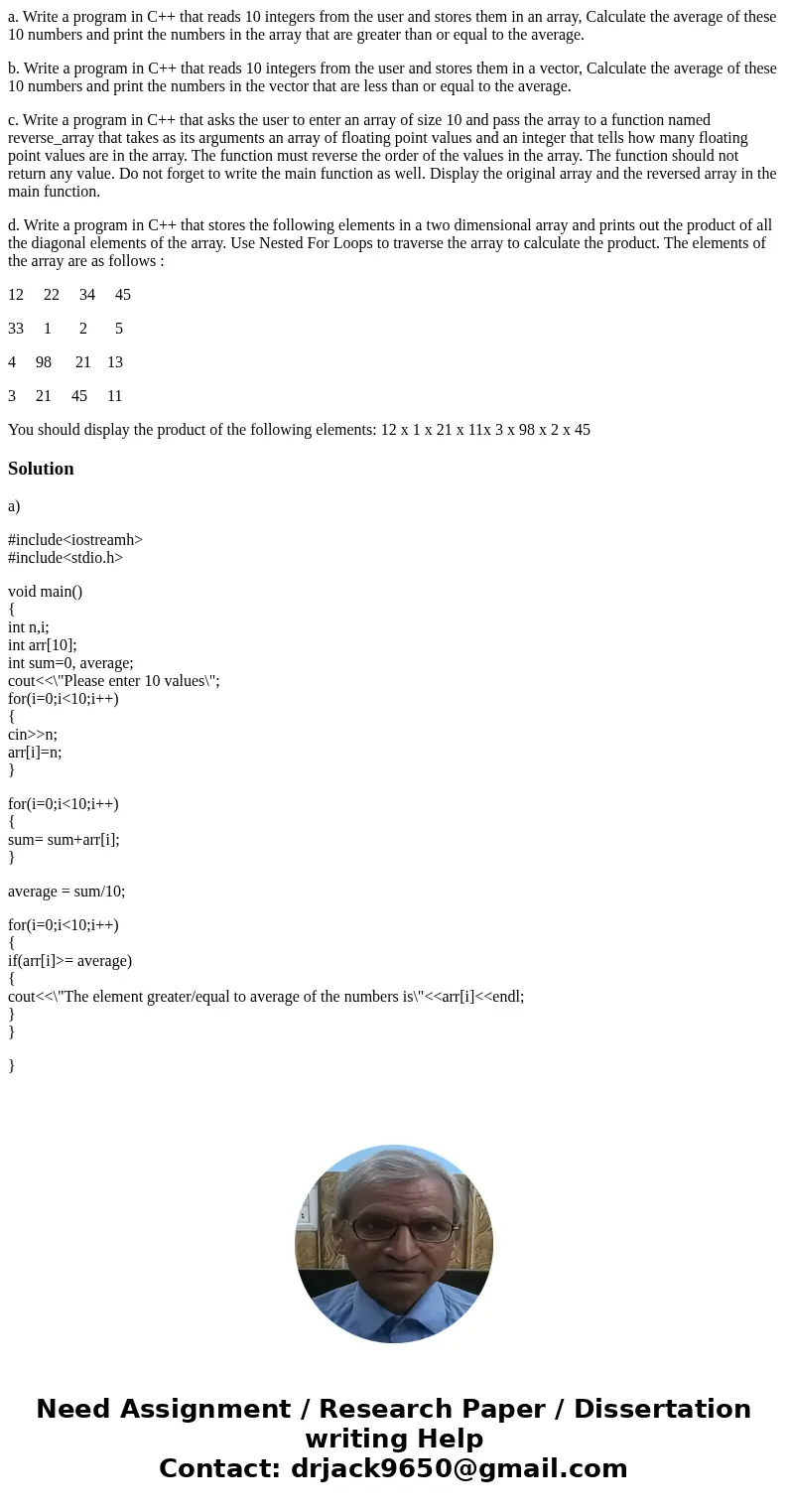 a. Write a program in C++ that reads 10 integers from the user and stores them in an array, Calculate the average of these 10 numbers and print the numbers in t