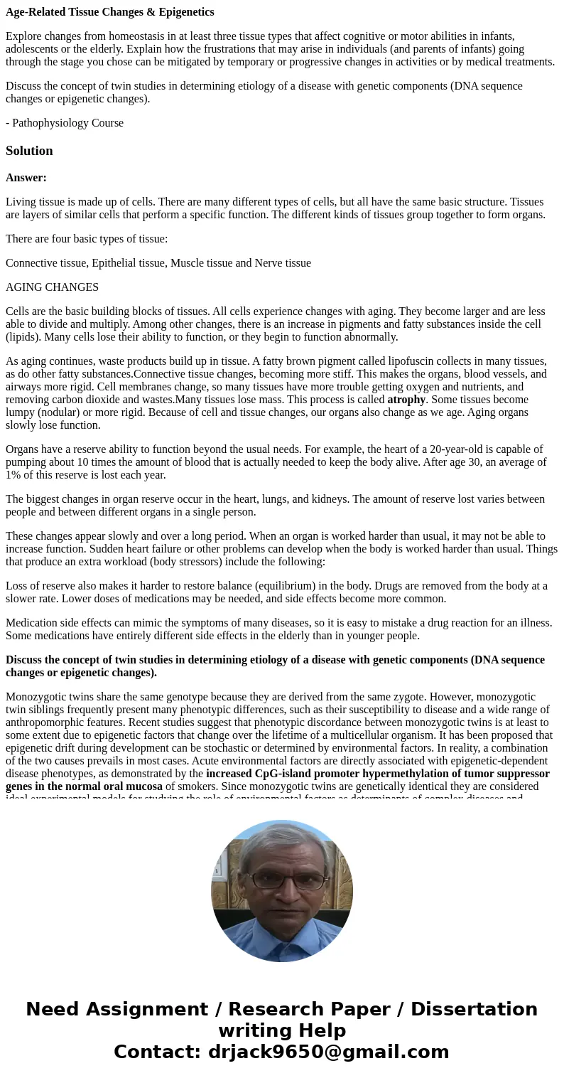 Age-Related Tissue Changes & Epigenetics Explore changes from homeostasis in at least three tissue types that affect cognitive or motor abilities in infants Age-Related Tissue Changes & Epigenetics Explore changes from homeostasis in at least three tissue types that affect cognitive or motor abilities in infants