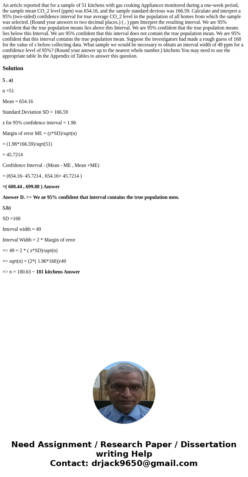 An article reported that for a sample of 51 kitchens with gas cooking Appliances monitored during a one-week period, the sample mean CO_2 level (ppm) was 654.1  An article reported that for a sample of 51 kitchens with gas cooking Appliances monitored during a one-week period, the sample mean CO_2 level (ppm) was 654.1