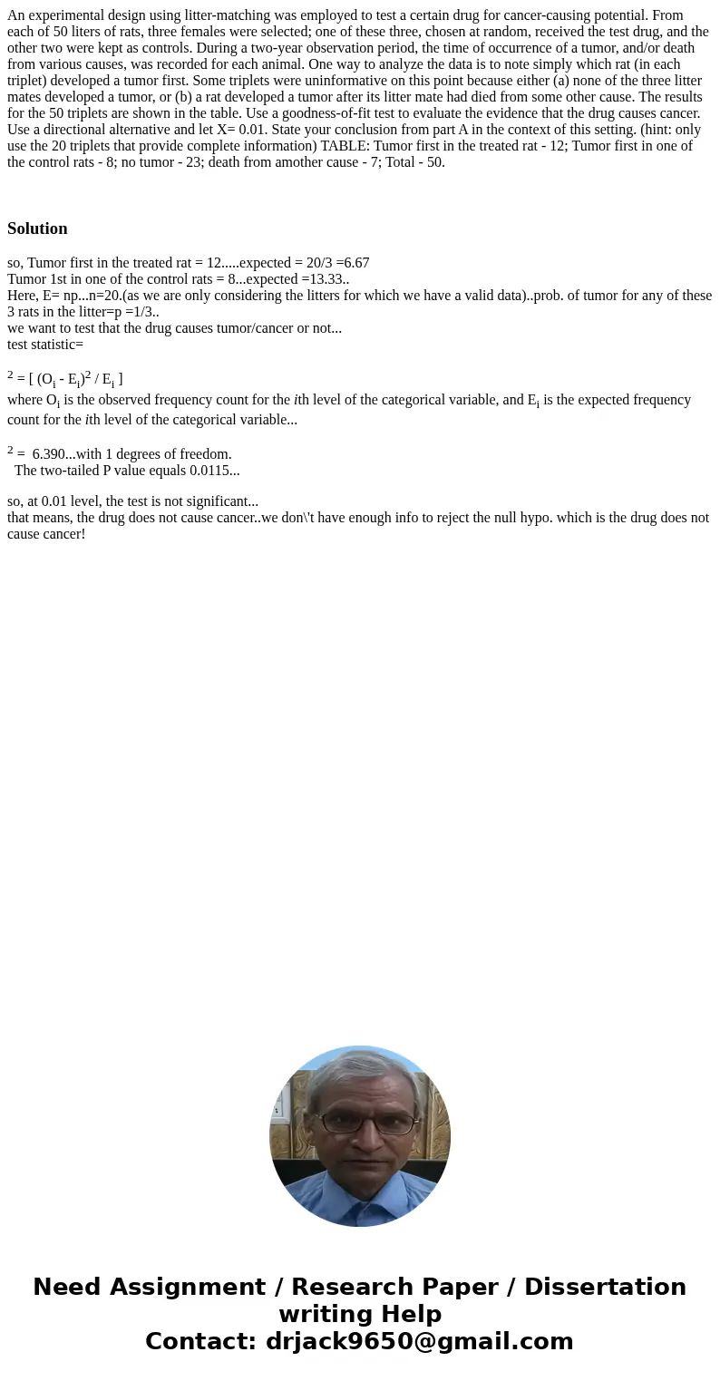 An experimental design using litter-matching was employed to test a certain drug for cancer-causing potential. From each of 50 liters of rats, three females wer