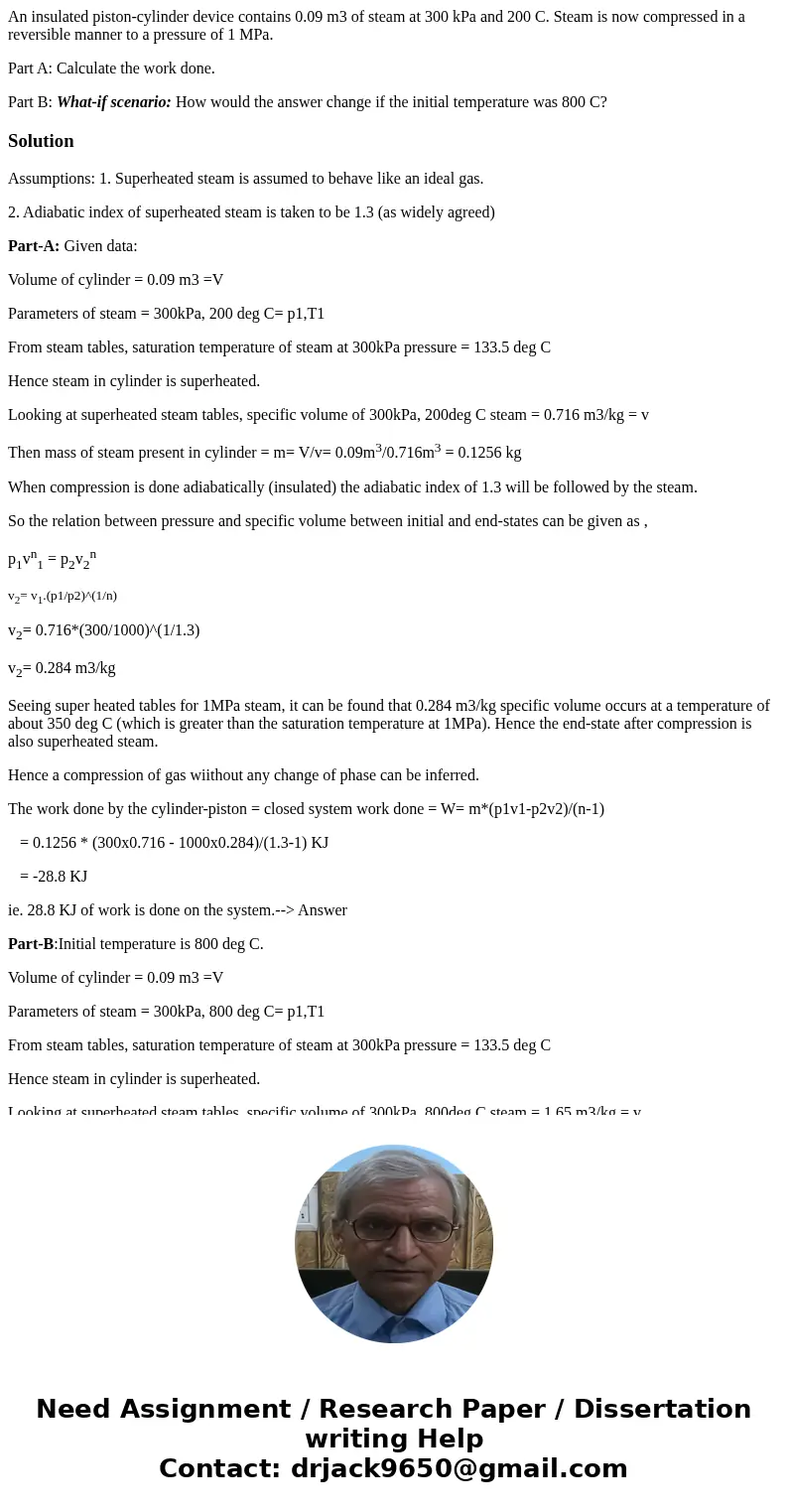 An insulated piston-cylinder device contains 0.09 m3 of steam at 300 kPa and 200 C. Steam is now compressed in a reversible manner to a pressure of 1 MPa. Part 