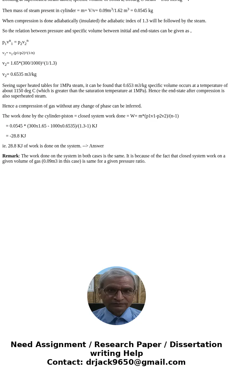 An insulated piston-cylinder device contains 0.09 m3 of steam at 300 kPa and 200 C. Steam is now compressed in a reversible manner to a pressure of 1 MPa. Part 