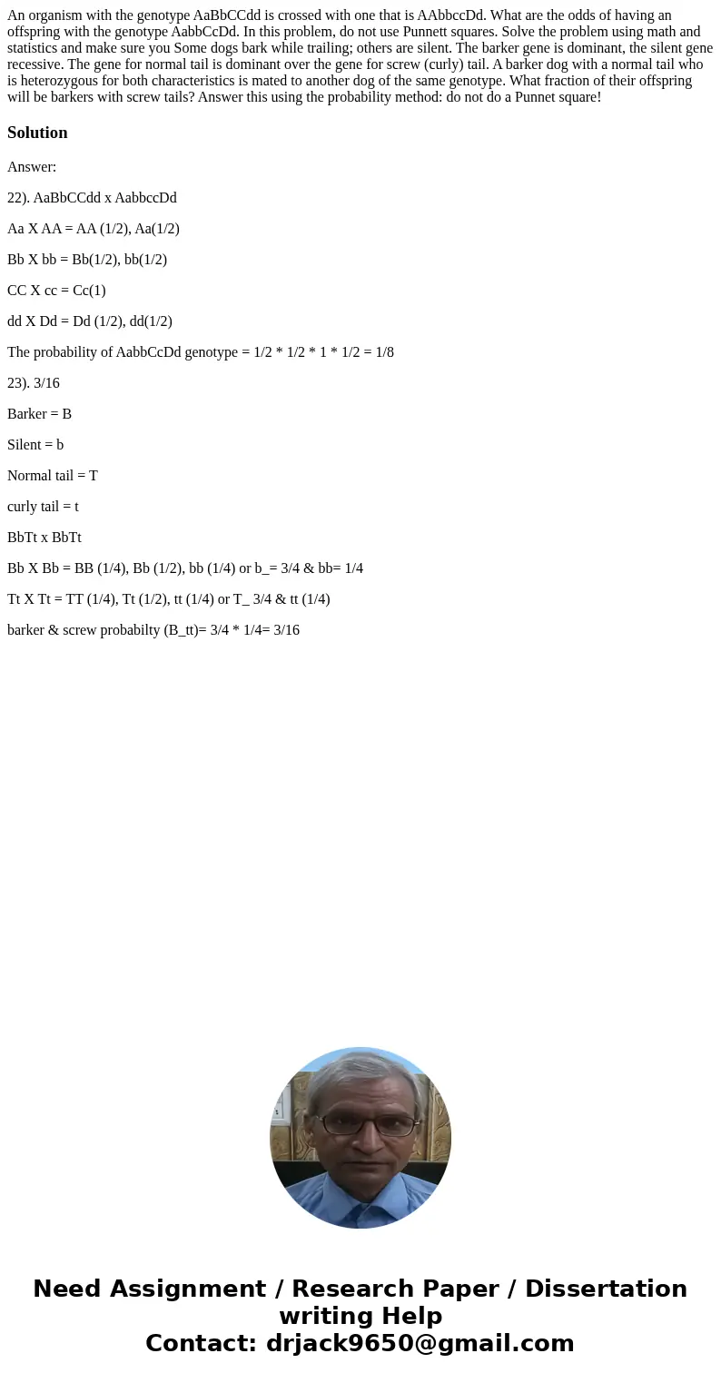  An organism with the genotype AaBbCCdd is crossed with one that is AAbbccDd. What are the odds of having an offspring with the genotype AabbCcDd. In this probl