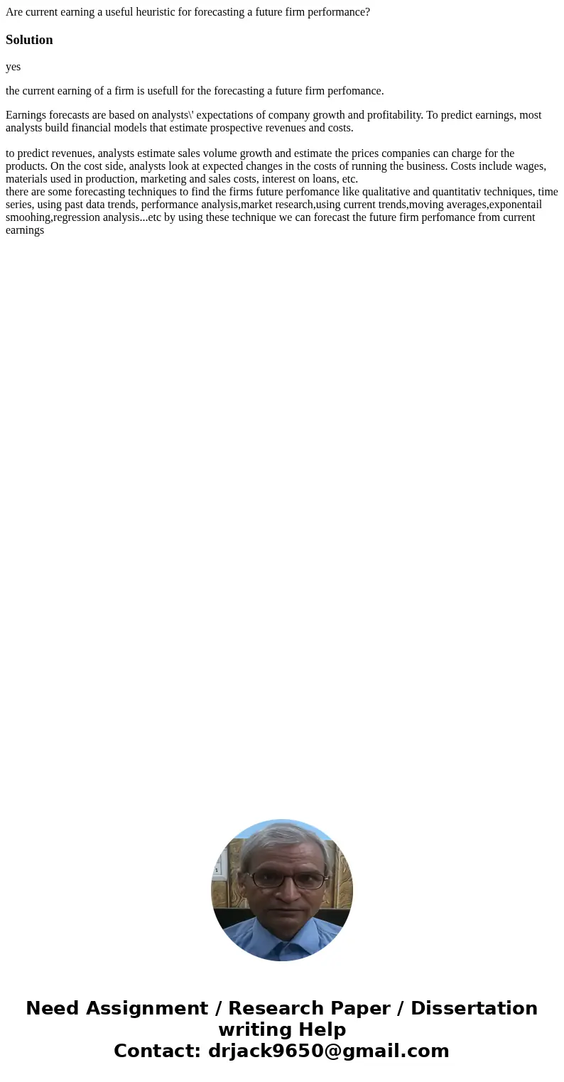 Are current earning a useful heuristic for forecasting a future firm performance?Solutionyes the current earning of a firm is usefull for the forecasting a futu Are current earning a useful heuristic for forecasting a future firm performance?Solutionyes the current earning of a firm is usefull for the forecasting a futu
