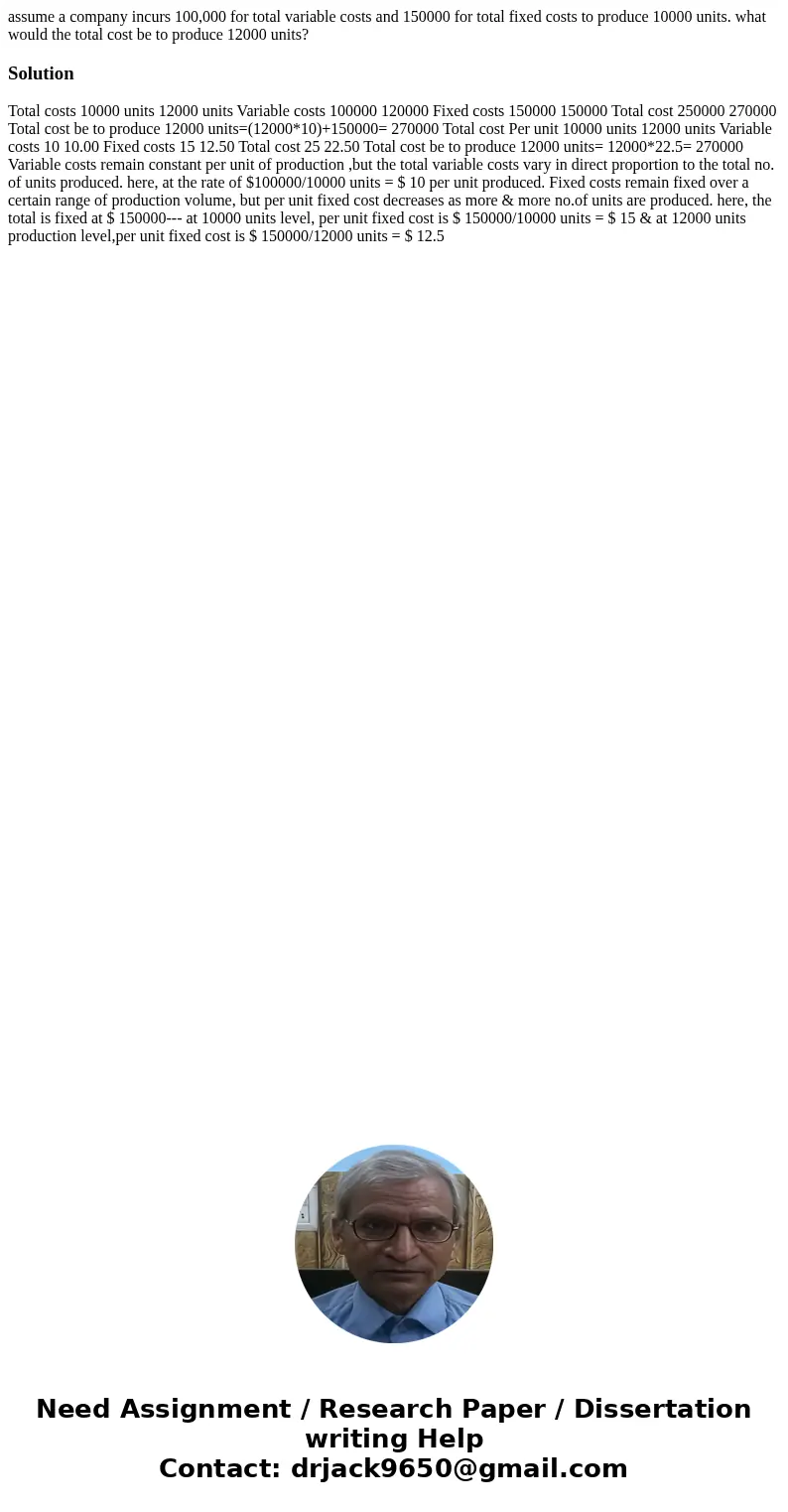 assume a company incurs 100,000 for total variable costs and 150000 for total fixed costs to produce 10000 units. what would the total cost be to produce 12000 