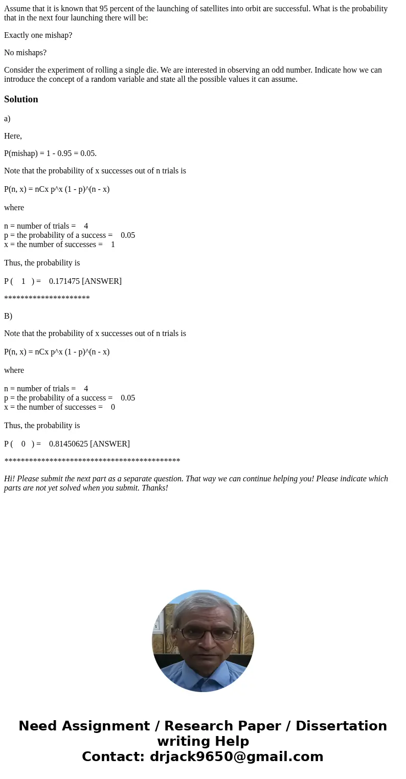 Assume that it is known that 95 percent of the launching of satellites into orbit are successful. What is the probability that in the next four launching there  Assume that it is known that 95 percent of the launching of satellites into orbit are successful. What is the probability that in the next four launching there