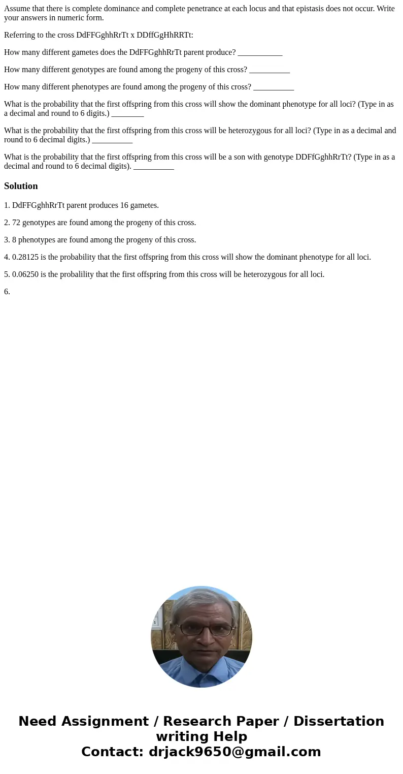 Assume that there is complete dominance and complete penetrance at each locus and that epistasis does not occur. Write your answers in numeric form. Referring t