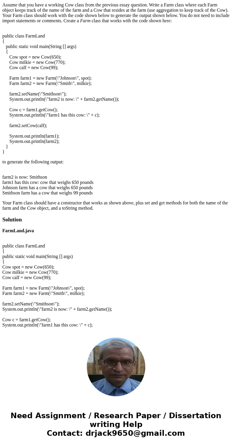 Assume that you have a working Cow class from the previous essay question. Write a Farm class where each Farm object keeps track of the name of the farm and a C