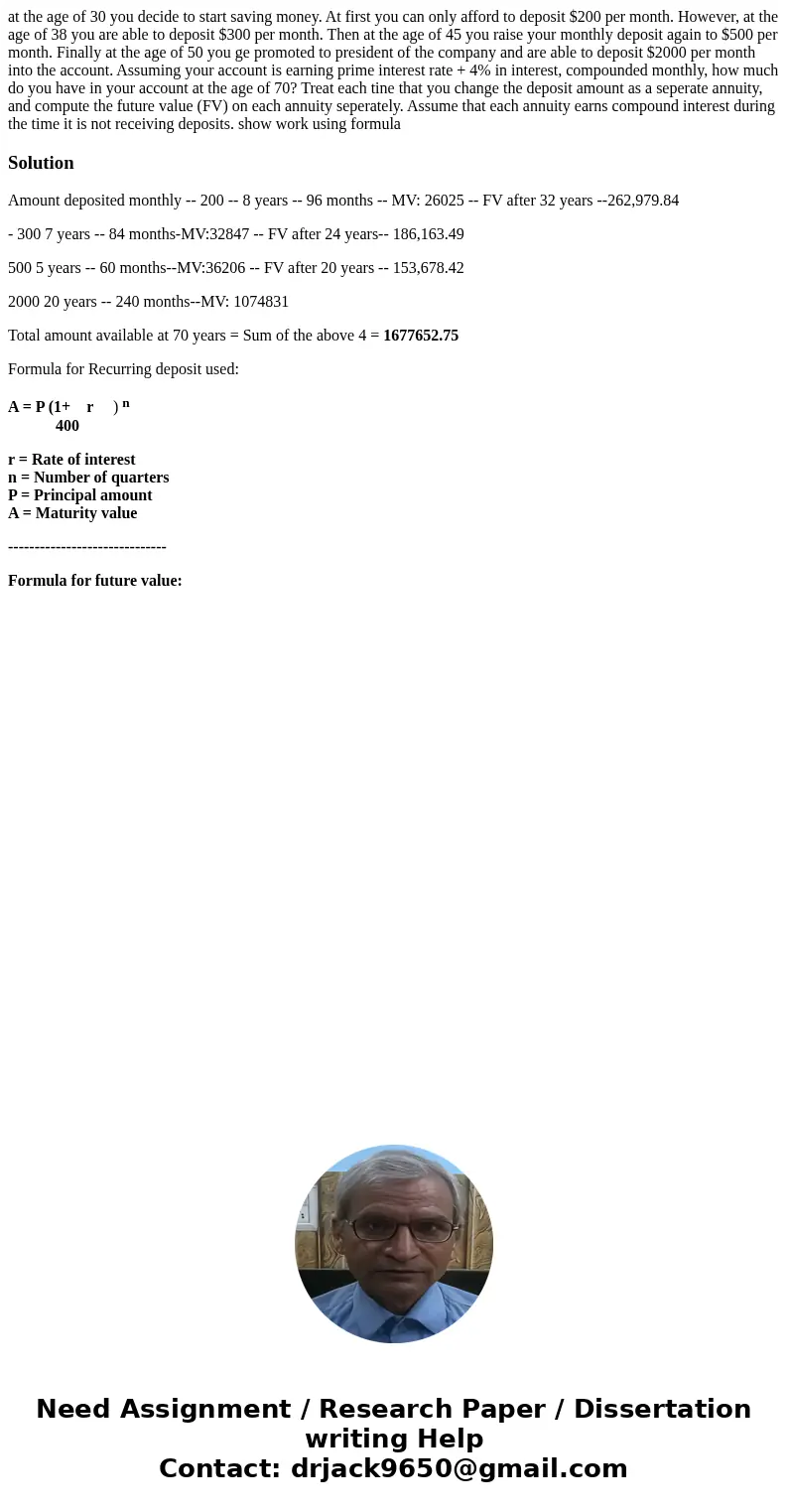 at the age of 30 you decide to start saving money. At first you can only afford to deposit $200 per month. However, at the age of 38 you are able to deposit $30