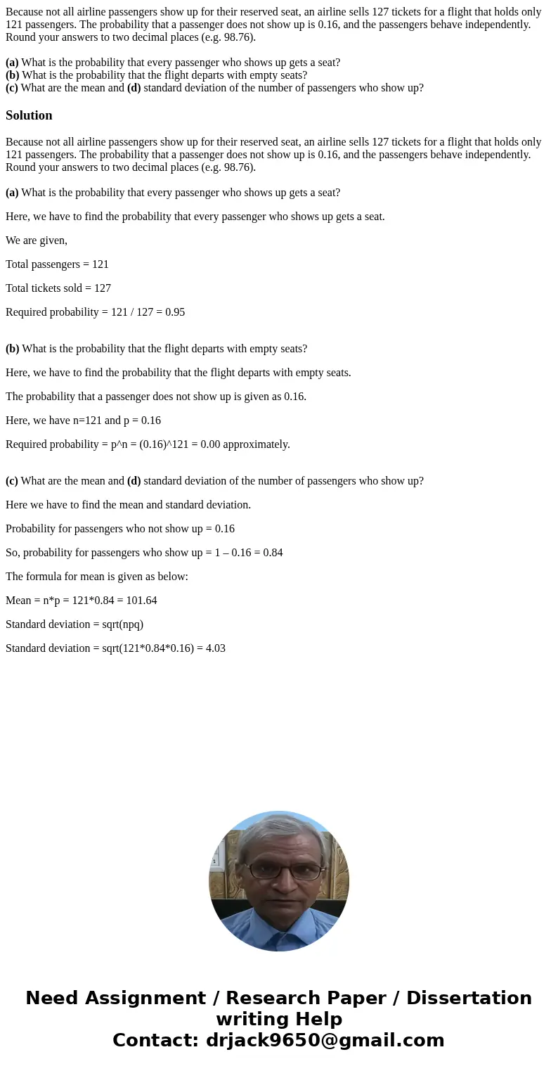 Because not all airline passengers show up for their reserved seat, an airline sells 127 tickets for a flight that holds only 121 passengers. The probability th Because not all airline passengers show up for their reserved seat, an airline sells 127 tickets for a flight that holds only 121 passengers. The probability th