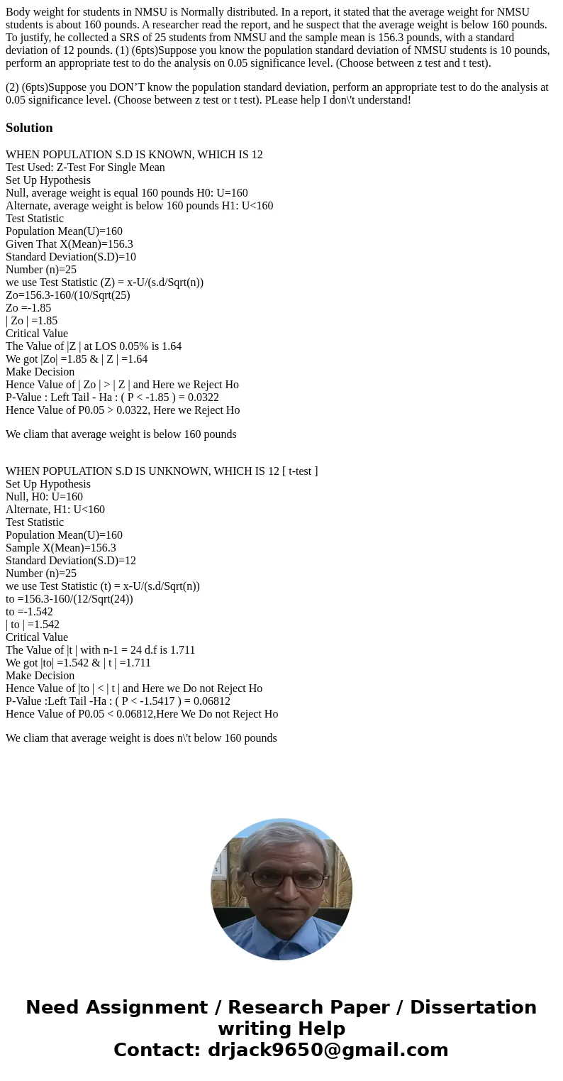 Body weight for students in NMSU is Normally distributed. In a report, it stated that the average weight for NMSU students is about 160 pounds. A researcher rea Body weight for students in NMSU is Normally distributed. In a report, it stated that the average weight for NMSU students is about 160 pounds. A researcher rea
