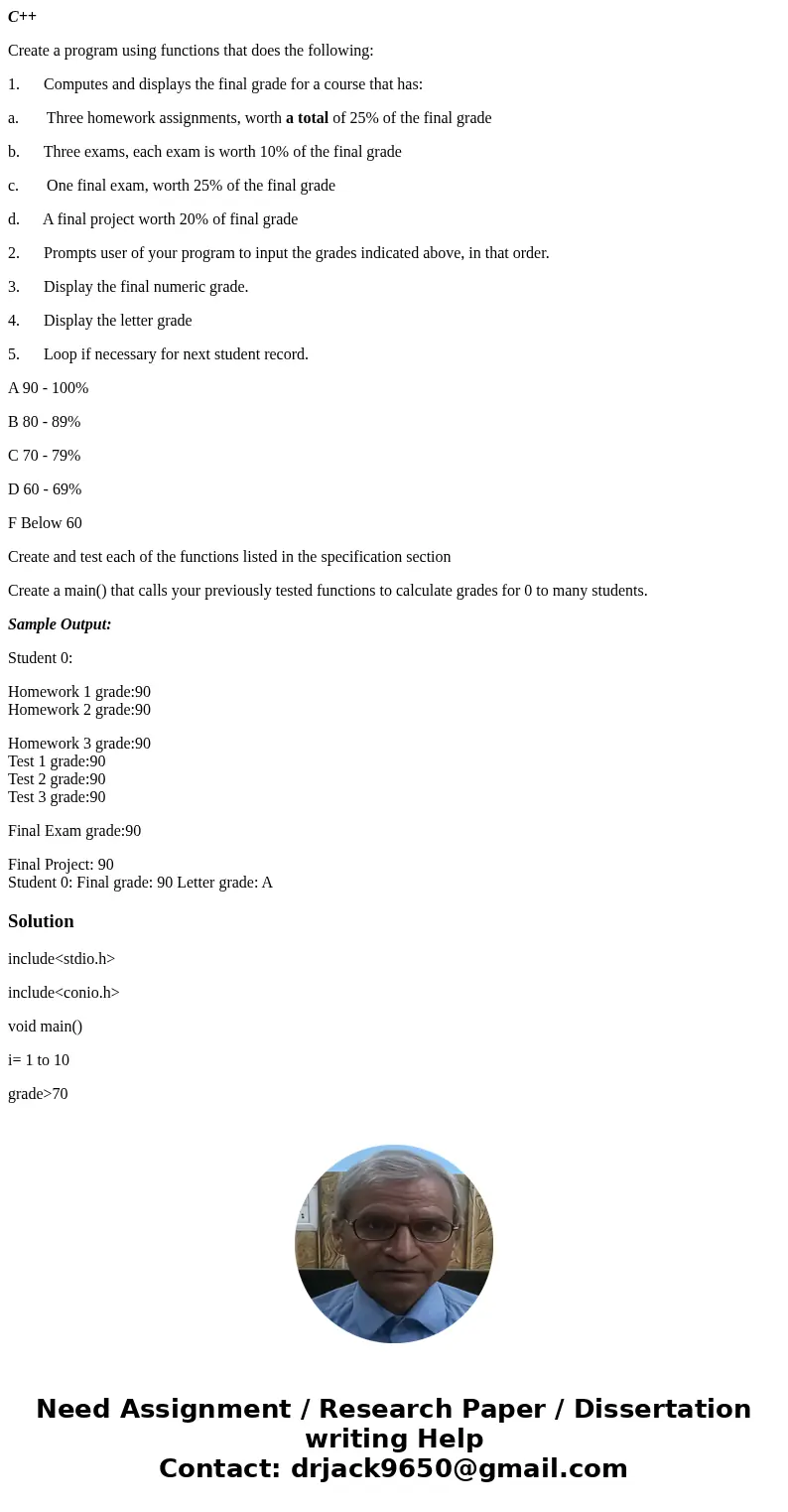 C++ Create a program using functions that does the following: 1. Computes and displays the final grade for a course that has: a. Three homework assignments, wor C++ Create a program using functions that does the following: 1. Computes and displays the final grade for a course that has: a. Three homework assignments, wor