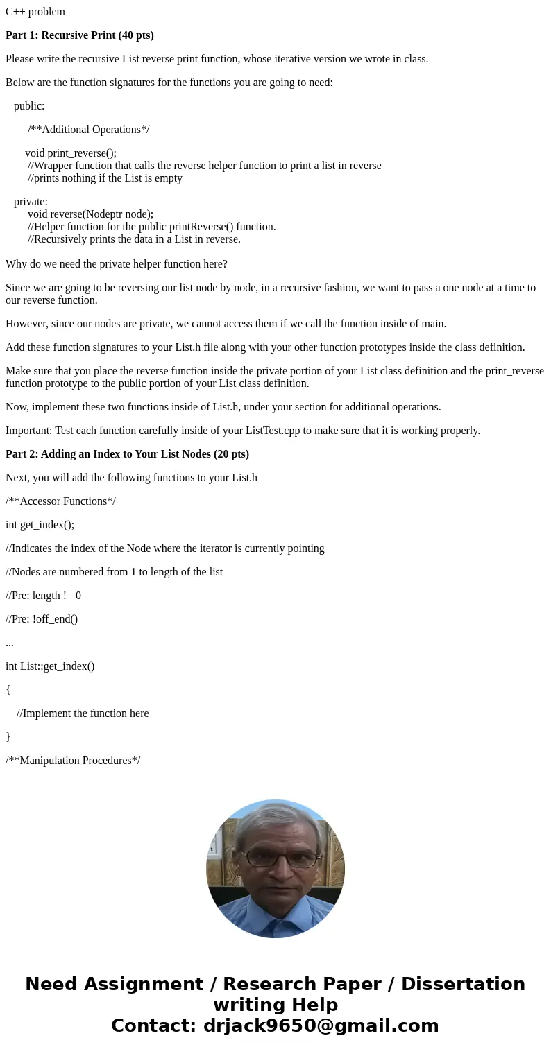 C++ problem Part 1: Recursive Print (40 pts) Please write the recursive List reverse print function, whose iterative version we wrote in class. Below are the fu C++ problem Part 1: Recursive Print (40 pts) Please write the recursive List reverse print function, whose iterative version we wrote in class. Below are the fu
