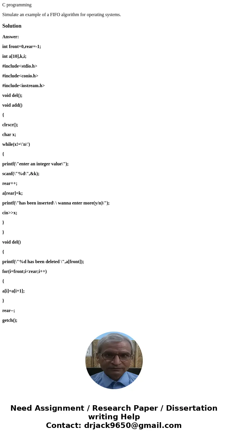 C programming Simulate an example of a FIFO algorithm for operating systems.SolutionAnswer: int front=0,rear=-1; int a[10],k,i; #include<stdio.h> #include