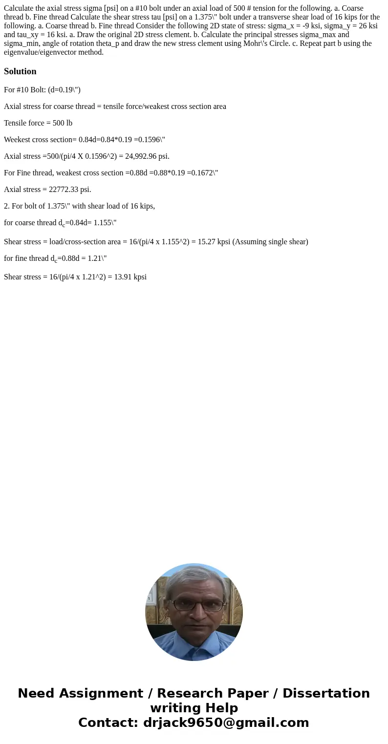  Calculate the axial stress sigma [psi] on a #10 bolt under an axial load of 500 # tension for the following. a. Coarse thread b. Fine thread Calculate the shea
