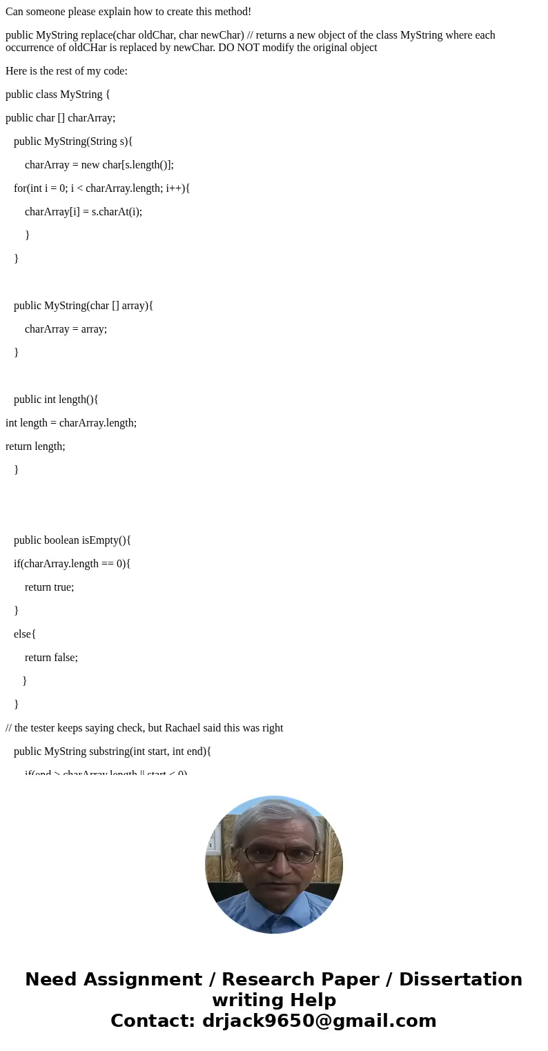 Can someone please explain how to create this method! public MyString replace(char oldChar, char newChar) // returns a new object of the class MyString where ea Can someone please explain how to create this method! public MyString replace(char oldChar, char newChar) // returns a new object of the class MyString where ea