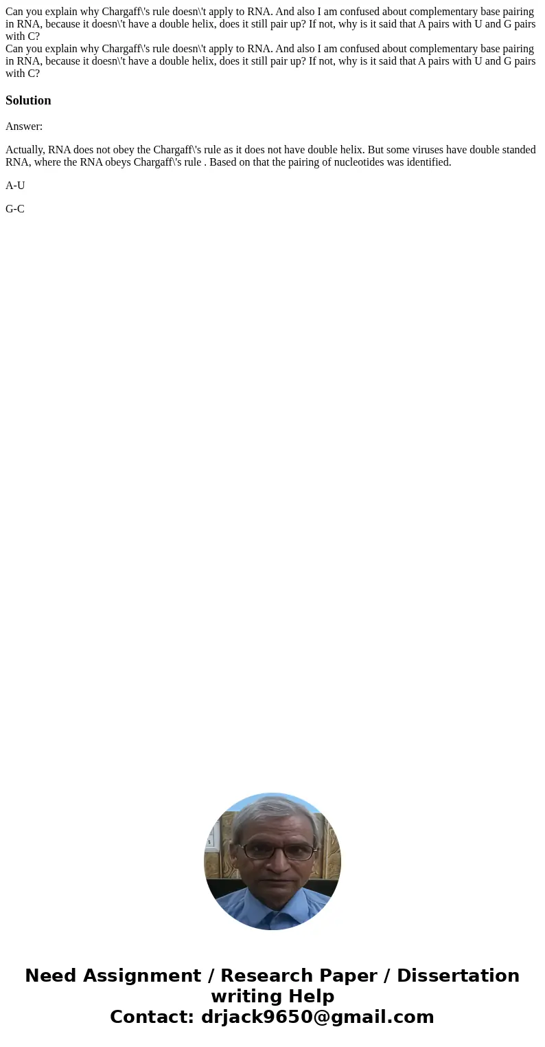 Can you explain why Chargaff\'s rule doesn\'t apply to RNA. And also I am confused about complementary base pairing in RNA, because it doesn\'t have a double he