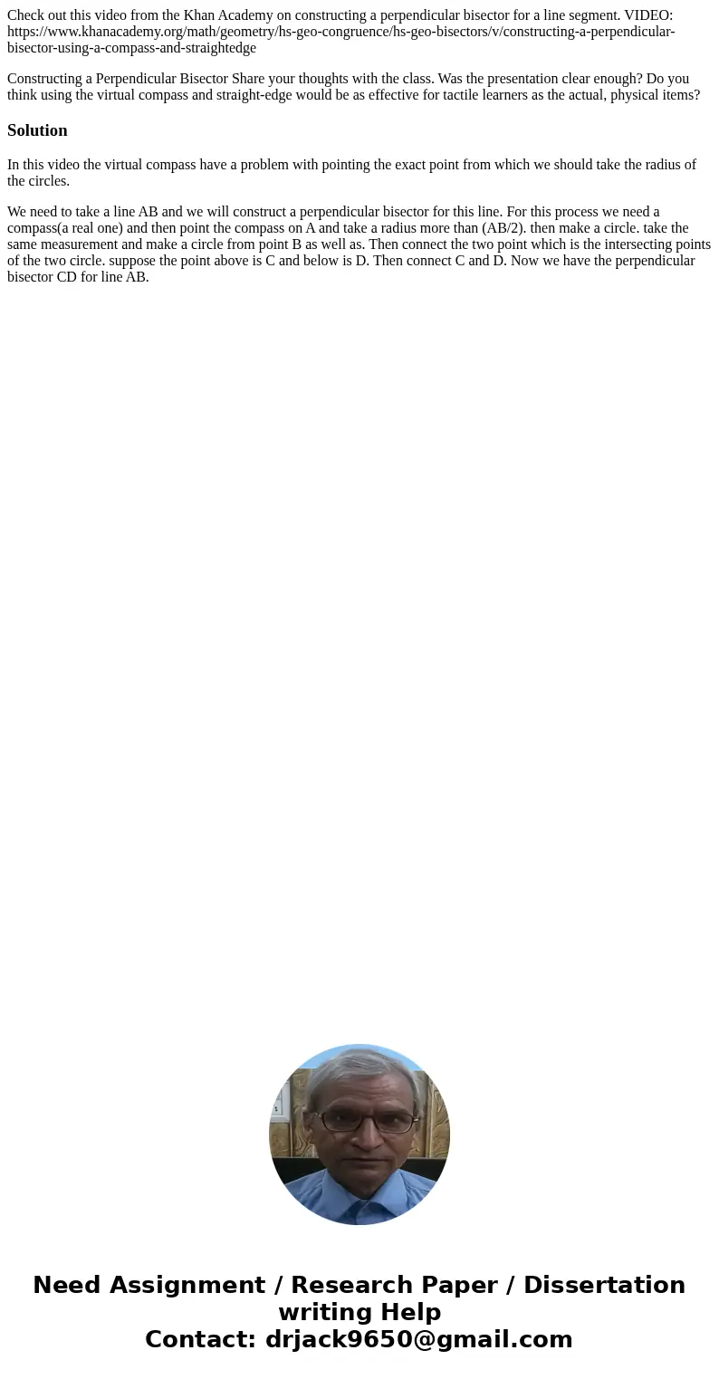 Check out this video from the Khan Academy on constructing a perpendicular bisector for a line segment. VIDEO: https://www.khanacademy.org/math/geometry/hs-geo-