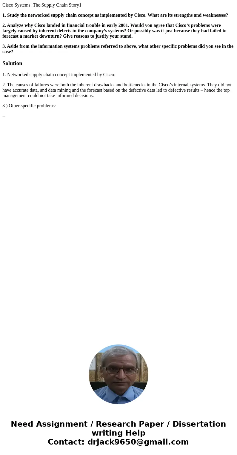 Cisco Systems: The Supply Chain Story1 1. Study the networked supply chain concept as implemented by Cisco. What are its strengths and weaknesses? 2. Analyze wh