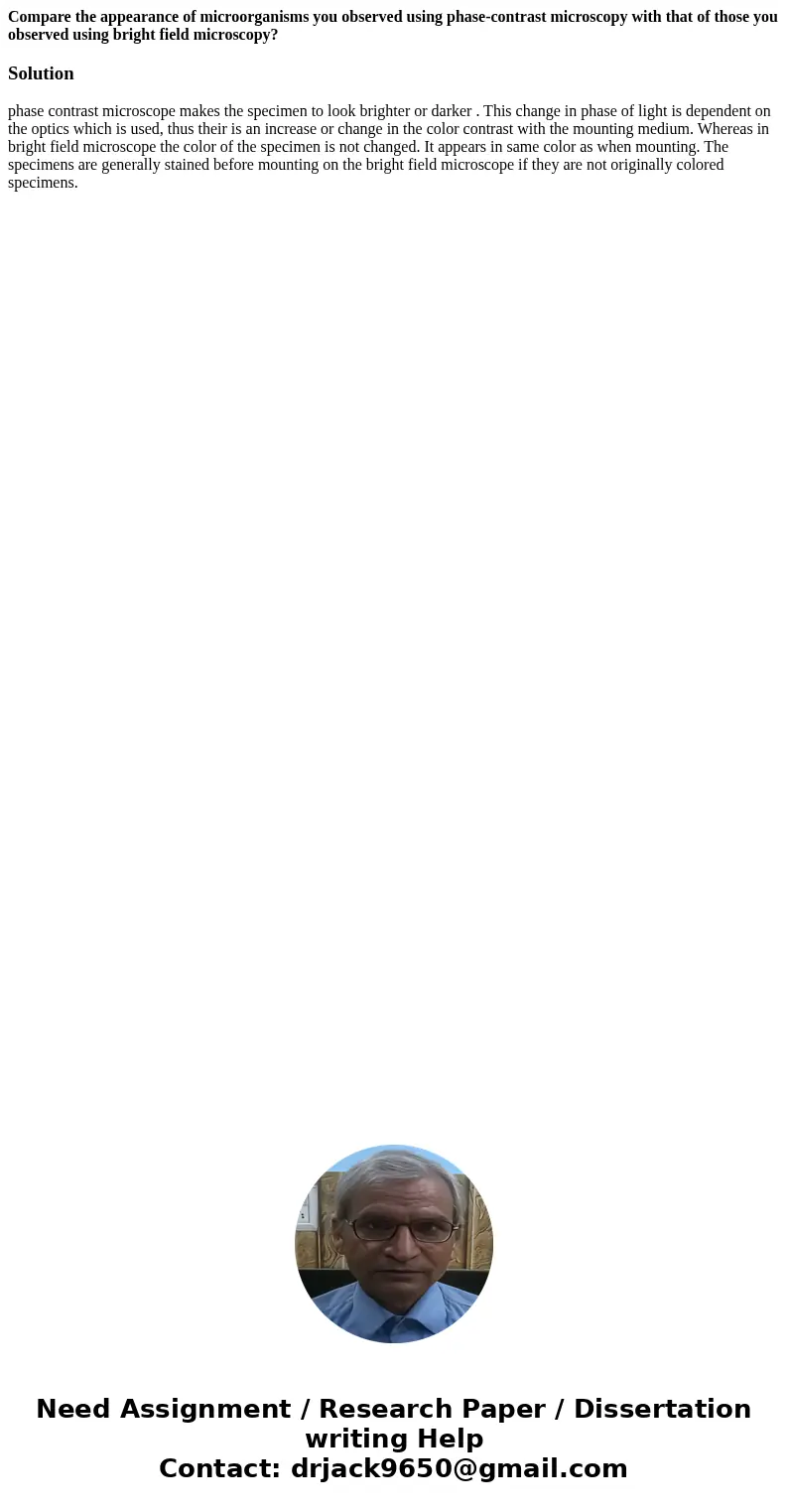 Compare the appearance of microorganisms you observed using phase-contrast microscopy with that of those you observed using bright field microscopy?Solutionphas Compare the appearance of microorganisms you observed using phase-contrast microscopy with that of those you observed using bright field microscopy?Solutionphas