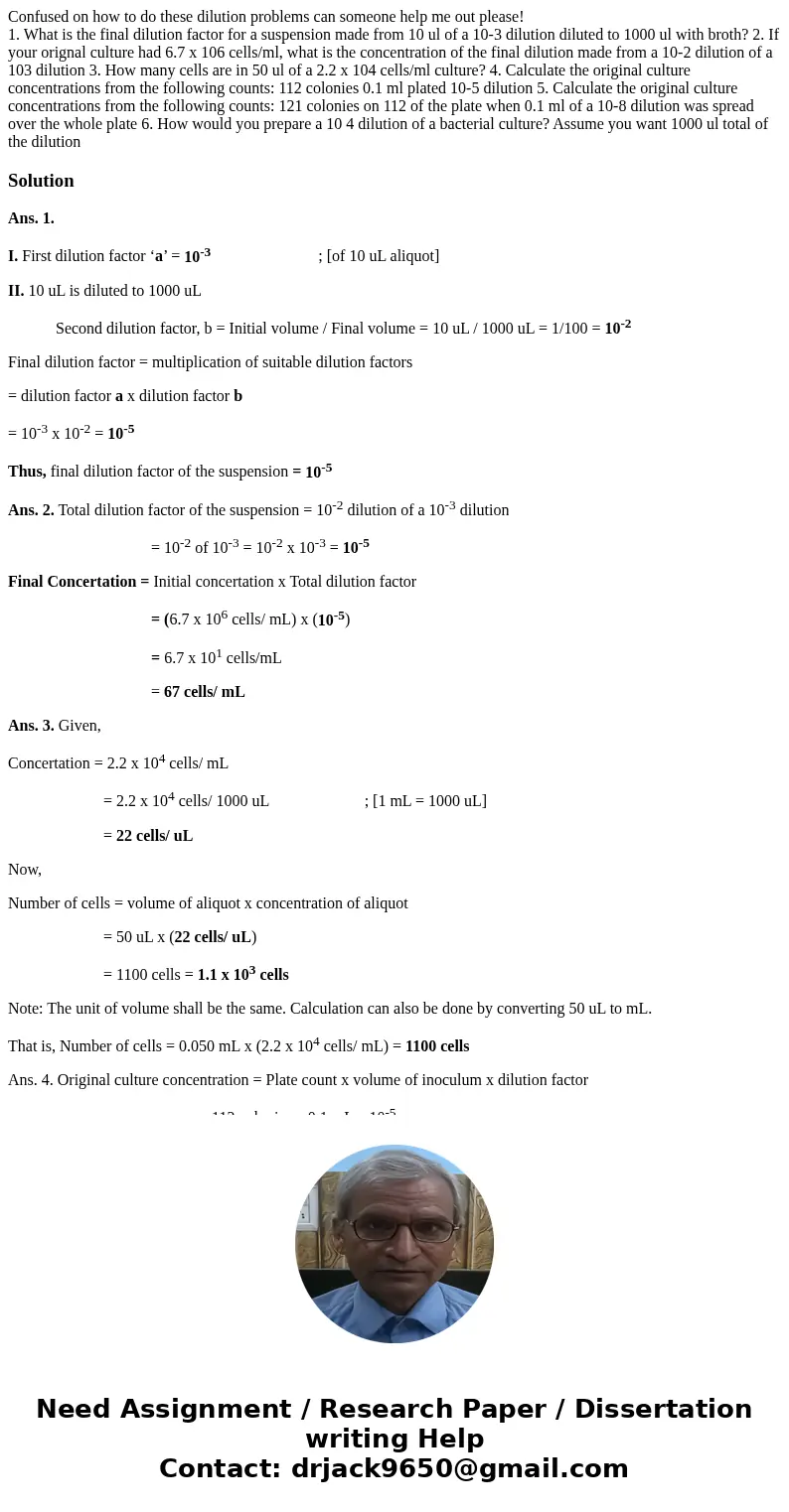Confused on how to do these dilution problems can someone help me out please! 1. What is the final dilution factor for a suspension made from 10 ul of a 10-3 di