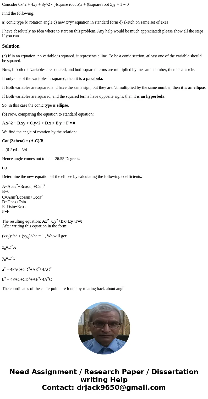 Consider 6x^2 + 4xy + 3y^2 - (4square root 5)x + (8square root 5)y + 1 = 0 Find the following: a) conic type b) rotation angle c) new x\'y\' equation in standar