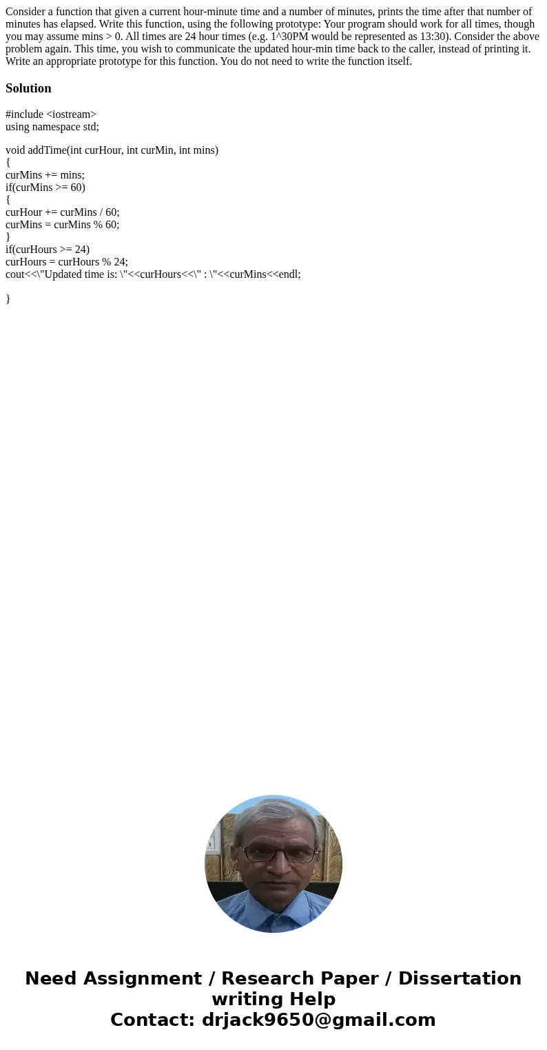 Consider a function that given a current hour-minute time and a number of minutes, prints the time after that number of minutes has elapsed. Write this functio  Consider a function that given a current hour-minute time and a number of minutes, prints the time after that number of minutes has elapsed. Write this functio
