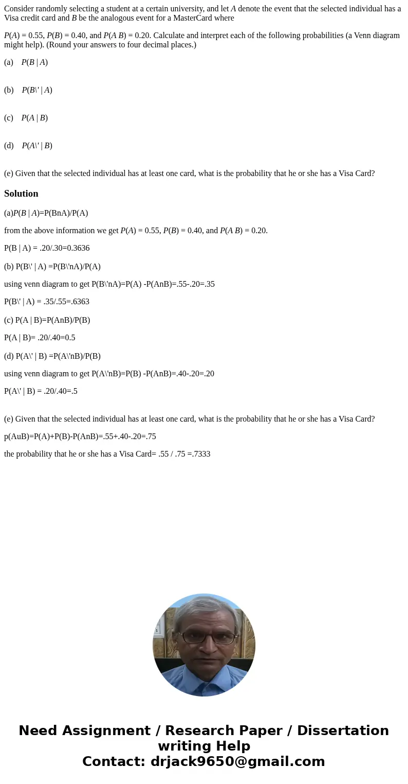 Consider randomly selecting a student at a certain university, and let A denote the event that the selected individual has a Visa credit card and B be the analo Consider randomly selecting a student at a certain university, and let A denote the event that the selected individual has a Visa credit card and B be the analo