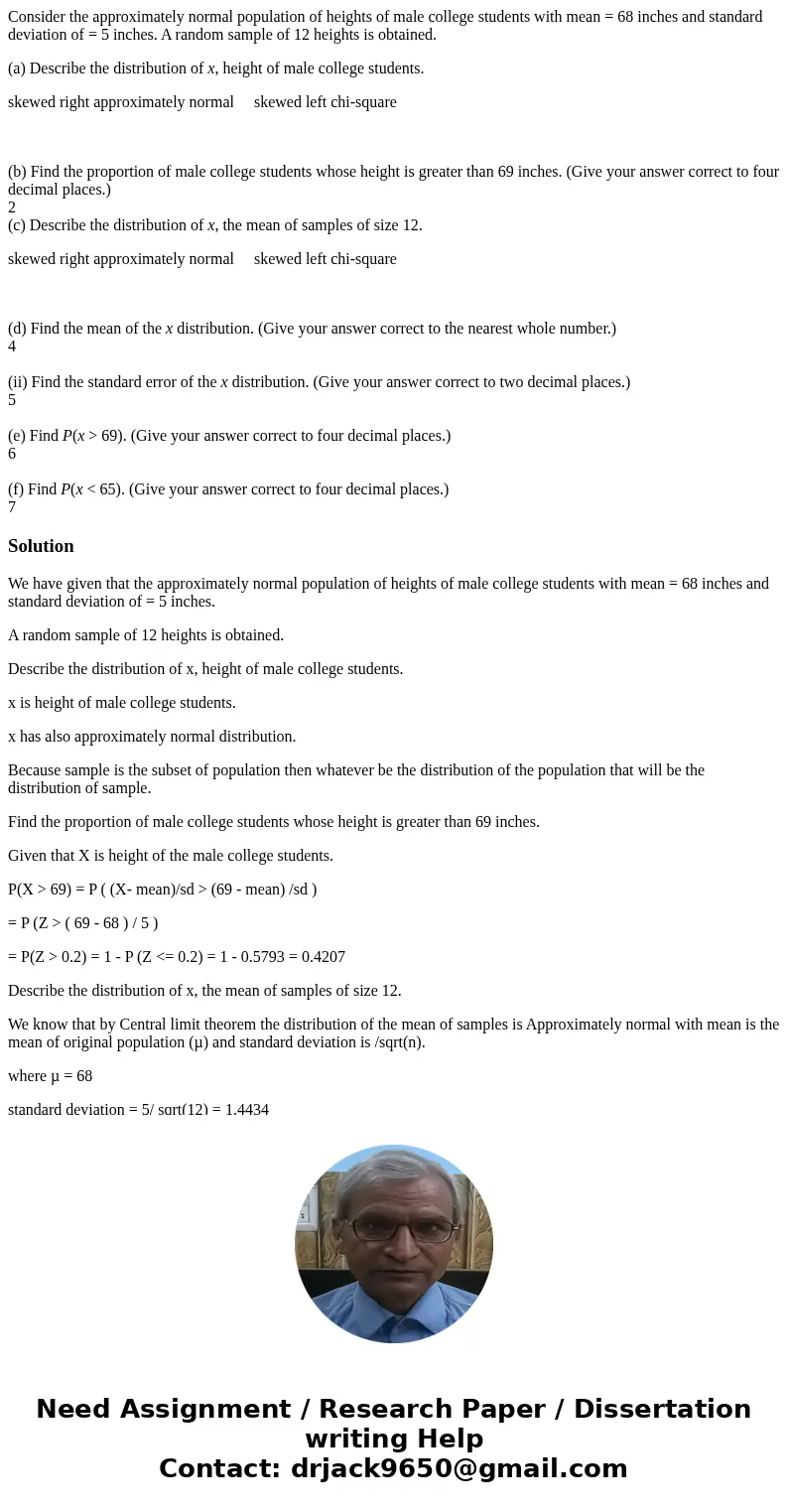Consider the approximately normal population of heights of male college students with mean = 68 inches and standard deviation of = 5 inches. A random sample of  Consider the approximately normal population of heights of male college students with mean = 68 inches and standard deviation of = 5 inches. A random sample of