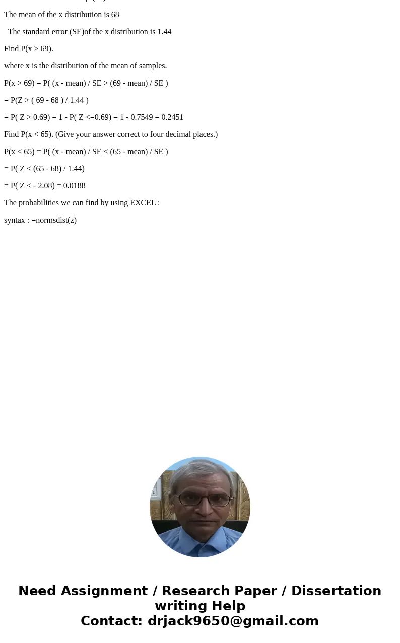 Consider the approximately normal population of heights of male college students with mean = 68 inches and standard deviation of = 5 inches. A random sample of  Consider the approximately normal population of heights of male college students with mean = 68 inches and standard deviation of = 5 inches. A random sample of