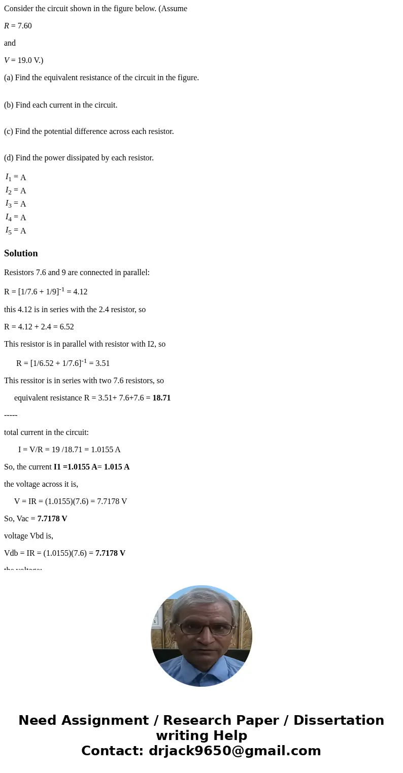 Consider the circuit shown in the figure below. (Assume R = 7.60 and V = 19.0 V.) (a) Find the equivalent resistance of the circuit in the figure. (b) Find each Consider the circuit shown in the figure below. (Assume R = 7.60 and V = 19.0 V.) (a) Find the equivalent resistance of the circuit in the figure. (b) Find each