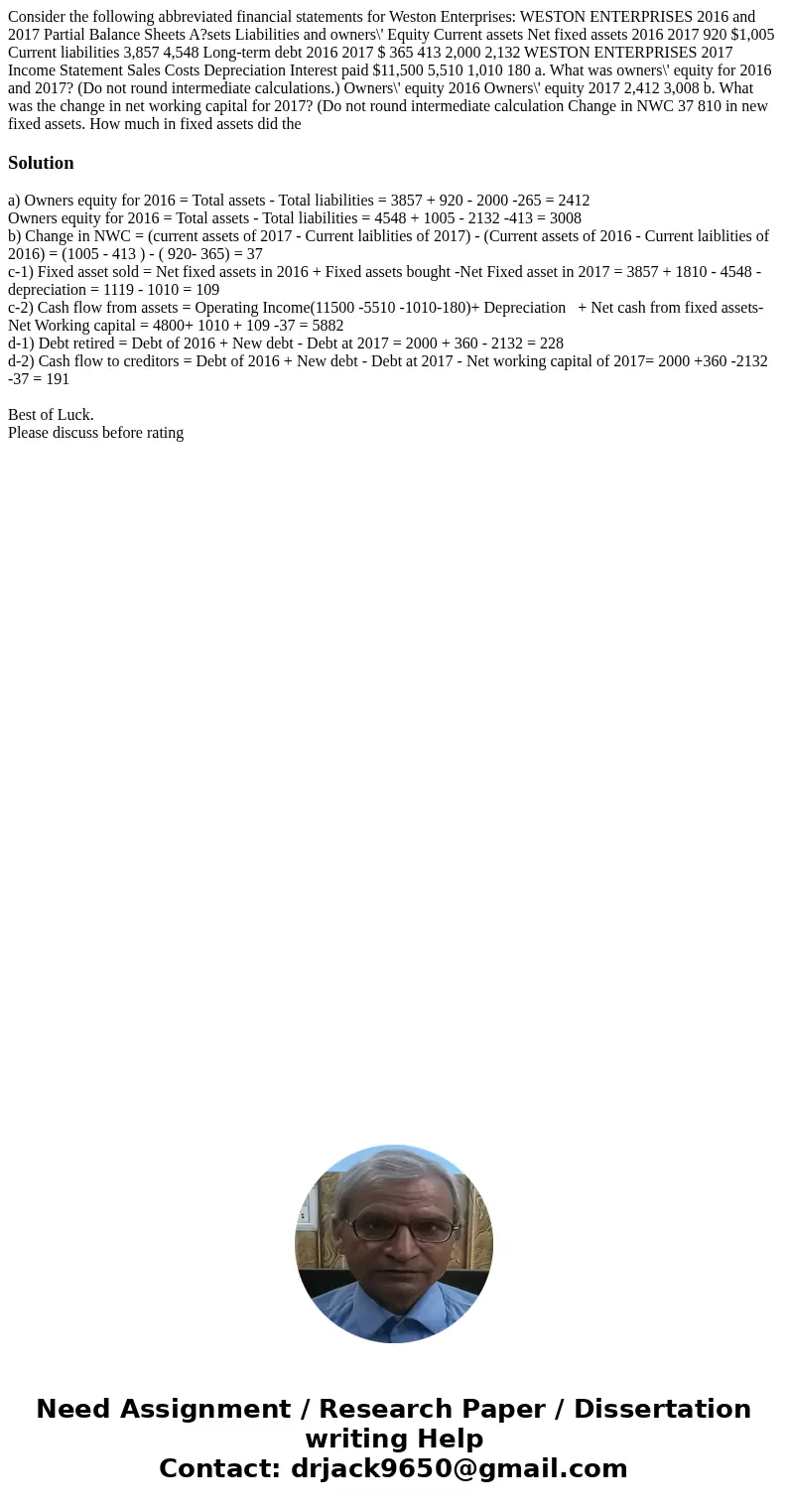  Consider the following abbreviated financial statements for Weston Enterprises: WESTON ENTERPRISES 2016 and 2017 Partial Balance Sheets A?sets Liabilities and 