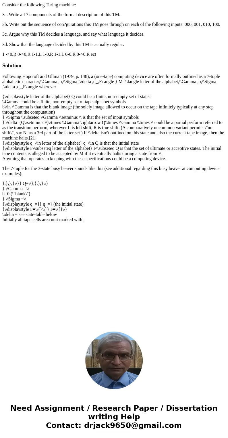 Consider the following Turing machine: 3a. Write all 7 components of the formal description of this TM. 3b. Write out the sequence of con?gurations this TM goes