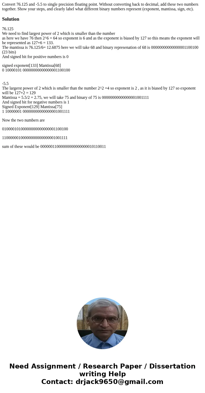  Convert 76.125 and -5.5 to single precision floating point. Without converting back to decimal, add these two numbers together. Show your steps, and clearly la