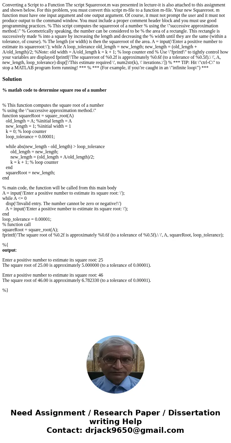 Converting a Script to a Function The script Squareroot.m was presented in lecture-it is also attached to this assignment and shown below. For this problem, yo  Converting a Script to a Function The script Squareroot.m was presented in lecture-it is also attached to this assignment and shown below. For this problem, yo