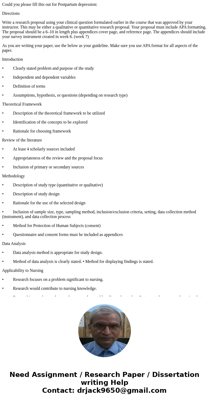 Could you please fill this out for Postpartum depression: Directions Write a research proposal using your clinical question formulated earlier in the course tha