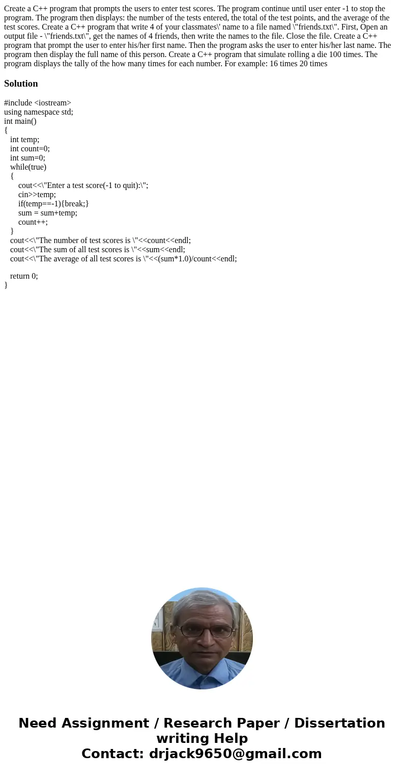 Create a C++ program that prompts the users to enter test scores. The program continue until user enter -1 to stop the program. The program then displays: the   Create a C++ program that prompts the users to enter test scores. The program continue until user enter -1 to stop the program. The program then displays: the