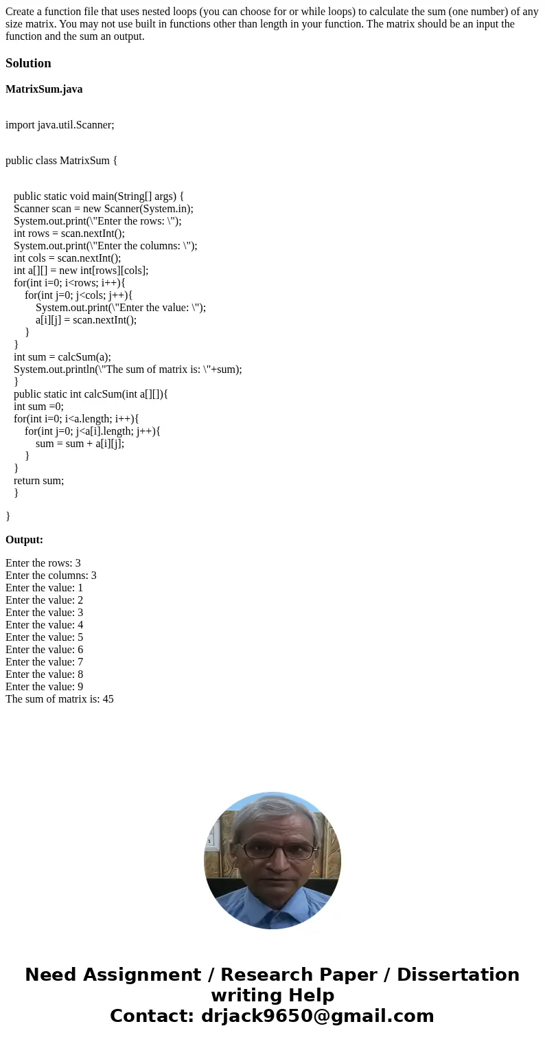 Create a function file that uses nested loops (you can choose for or while loops) to calculate the sum (one number) of any size matrix. You may not use built in