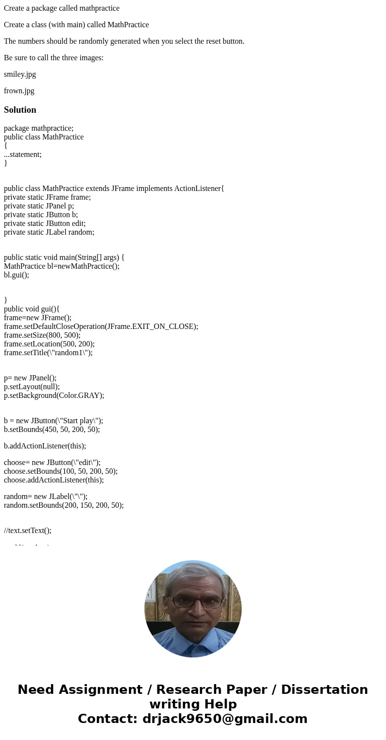 Create a package called mathpractice Create a class (with main) called MathPractice The numbers should be randomly generated when you select the reset button. B Create a package called mathpractice Create a class (with main) called MathPractice The numbers should be randomly generated when you select the reset button. B