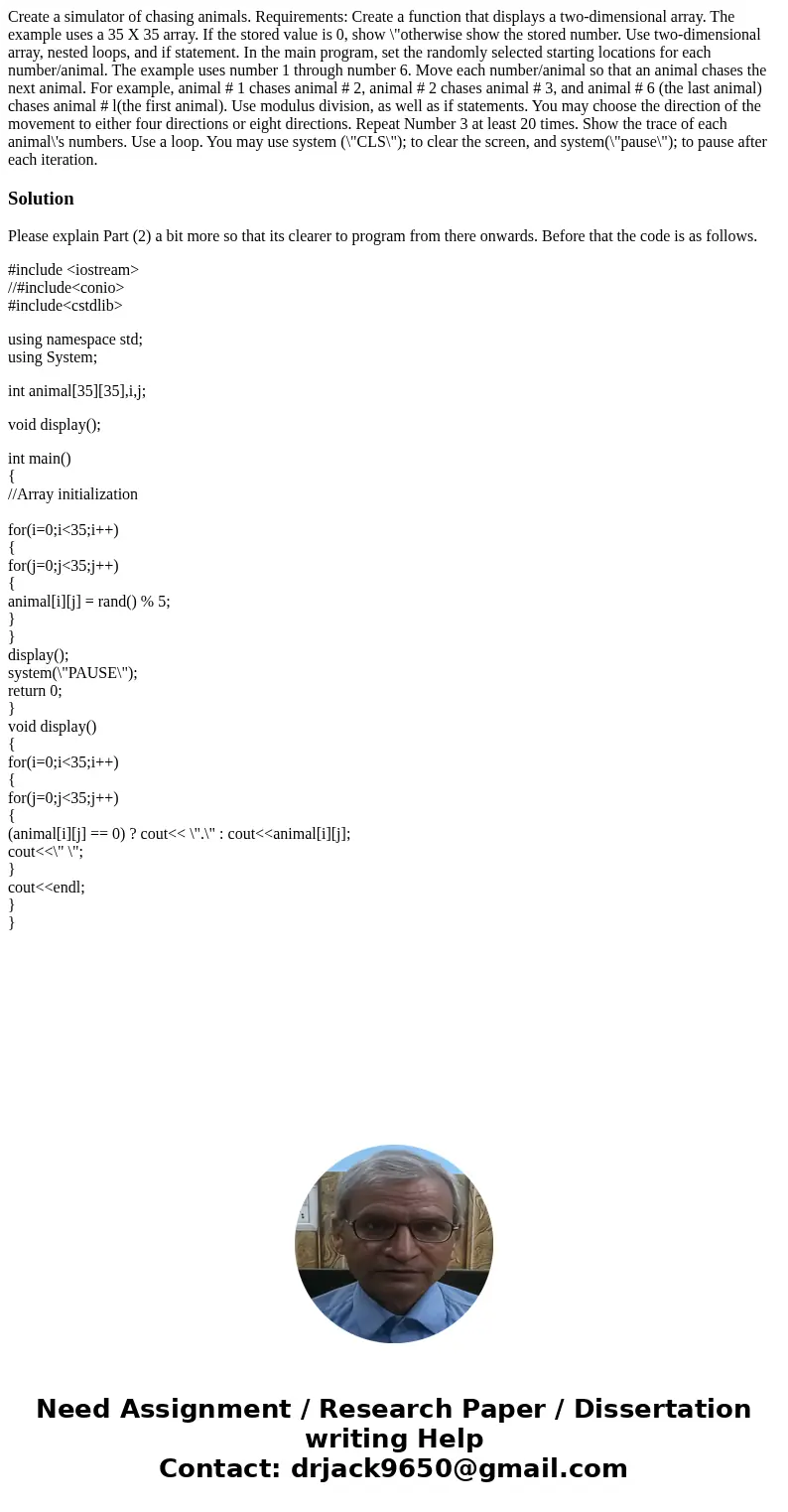 Create a simulator of chasing animals. Requirements: Create a function that displays a two-dimensional array. The example uses a 35 X 35 array. If the stored v  Create a simulator of chasing animals. Requirements: Create a function that displays a two-dimensional array. The example uses a 35 X 35 array. If the stored v