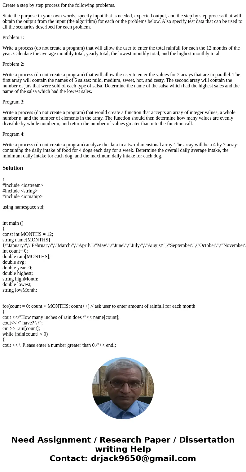 Create a step by step process for the following problems. State the purpose in your own words, specify input that is needed, expected output, and the step by st Create a step by step process for the following problems. State the purpose in your own words, specify input that is needed, expected output, and the step by st