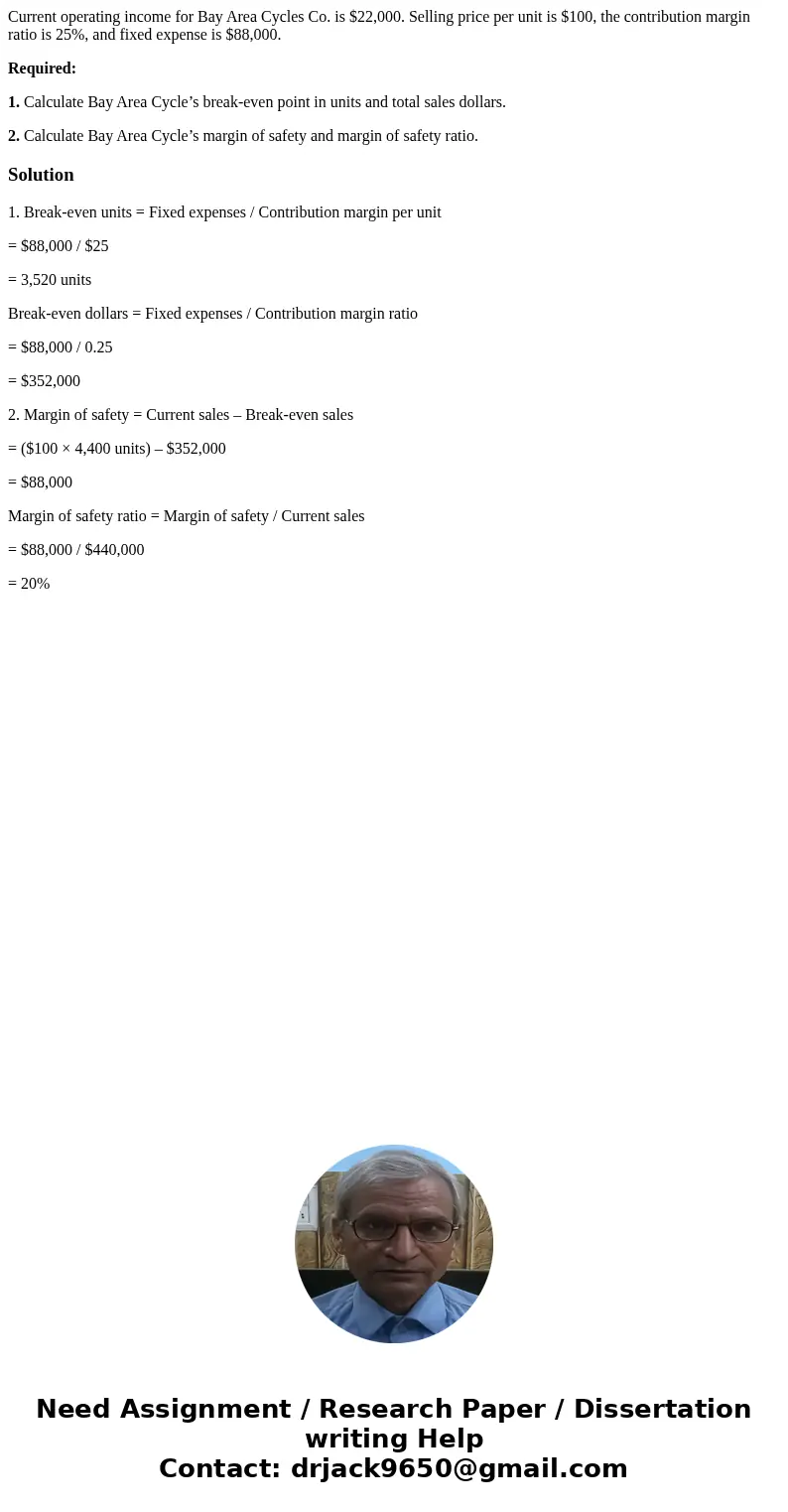 Current operating income for Bay Area Cycles Co. is $22,000. Selling price per unit is $100, the contribution margin ratio is 25%, and fixed expense is $88,000.