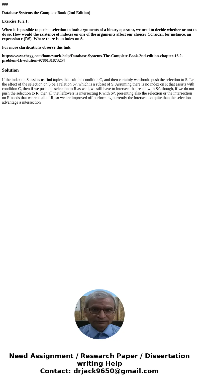 ### Database Systems the Complete Book (2nd Edition) Exercise 16.2.1: When it is possible to push a selection to both arguments of a binary operator, we need to ### Database Systems the Complete Book (2nd Edition) Exercise 16.2.1: When it is possible to push a selection to both arguments of a binary operator, we need to